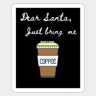 Dear Santa Bring Me Coffee - Funny Letter for Christmas Magnet